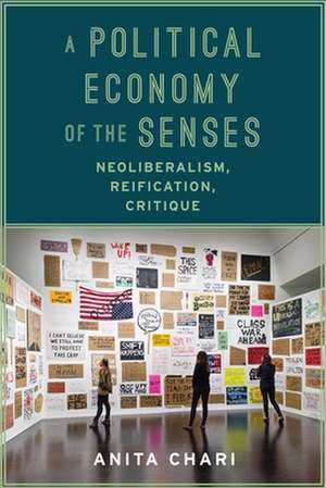 A Political Economy of the Senses – Neoliberalism, Reification, Critique de Anita Chari