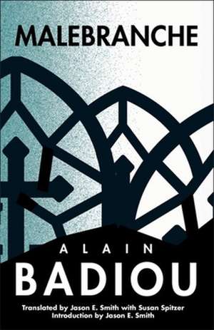 Malebranche – Theological Figure, Being 2 de Alain Badiou