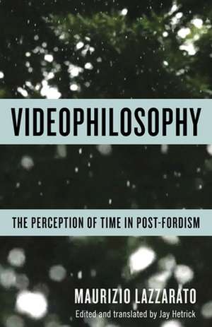 Videophilosophy – The Perception of Time in Post–Fordism de Maurizio Lazzarato