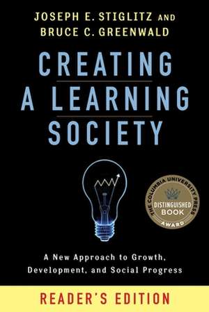 Creating a Learning Society – A New Approach to Growth, Development, and Social Progress, Reader`s Edition de Joseph E. Stiglitz