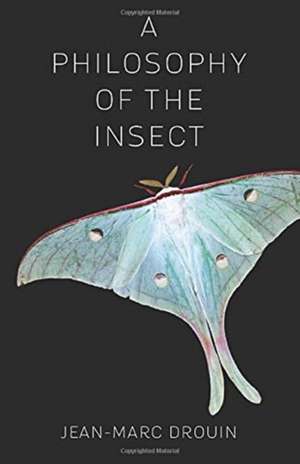 A Philosophy of the Insect de Jean–marc Drouin