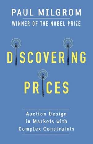 Discovering Prices – Auction Design in Markets with Complex Constraints de Paul Milgrom