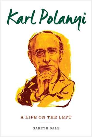 Karl Polanyi – A Life on the Left de Gareth Dale