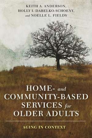 Home– and Community–Based Services for Older Adu – Aging in Context de Keith Anderson