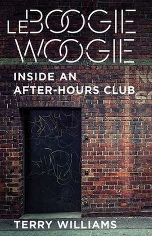 Le Boogie Woogie – Inside an After–Hours Club de Terry Williams