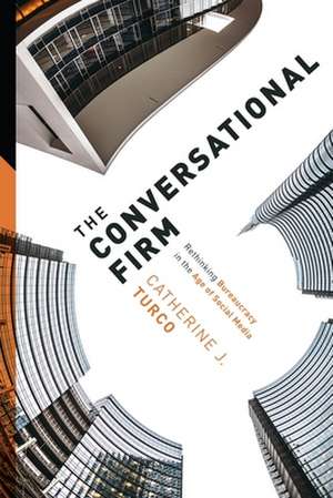 The Conversational Firm – Rethinking Bureaucracy in the Age of Social Media de Catherine J. Turco