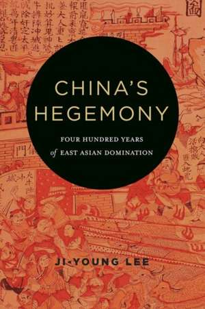 China`s Hegemony – Four Hundred Years of East Asian Domination de Ji–young Lee