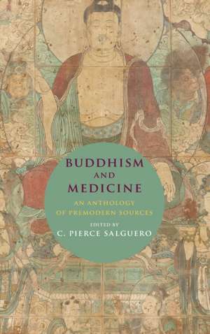 Buddhism and Medicine – An Anthology of Premodern Sources de C. Pierce Salguero