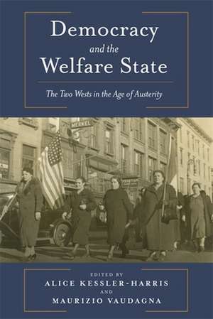 Democracy and the Welfare State – The Two Wests in the Age of Austerity de Alice Kessler–harris