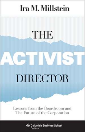 The Activist Director – Lessons from the Boardroom and the Future of the Corporation de Ira Millstein