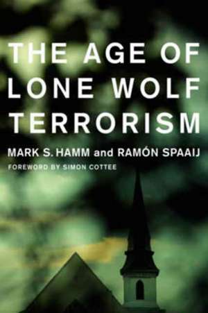 The Age of Lone Wolf Terrorism de Mark S. Hamm