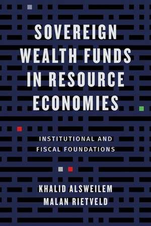 Sovereign Wealth Funds in Resource Economies – Institutional and Fiscal Foundations de Khalid Alsweilem