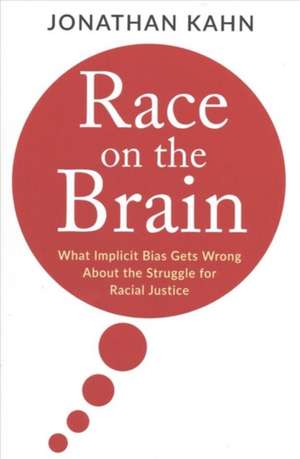 Race on the Brain – What Implicit Bias Gets Wrong About the Struggle for Racial Justice de Jonathan Kahn