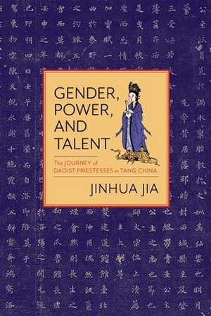 Gender, Destiny, and Power – The Journey of Daoist Priestesses in Tang China de Jinhua Jia