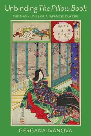 Unbinding The Pillow Book – The Many Lives of a Japanese Classic de Gergana Ivanova