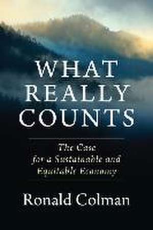 What Really Counts – The Case for a Sustainable and Equitable Economy de Ronald Colman