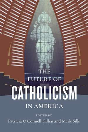 The Future of Catholicism in America de Mark Silk