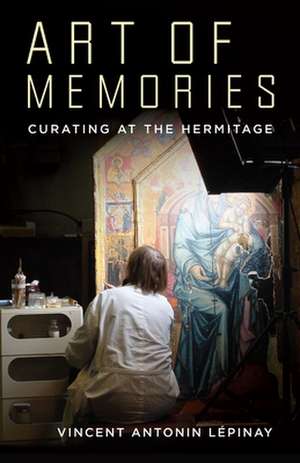 Art of Memories – Curating at the Hermitage de Vincent Antonin Lépinay