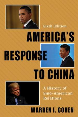 America`s Response to China – A History of Sino–American Relations de Warren I. Cohen