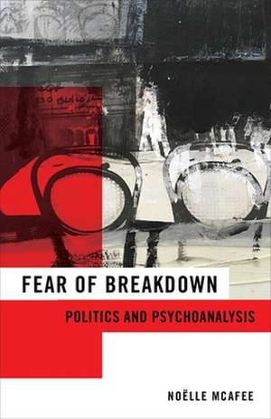 Fear of Breakdown – Politics and Psychoanalysis de Noëlle Mcafee