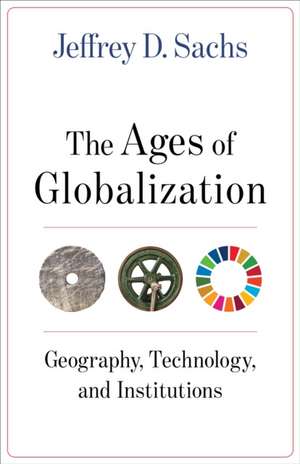 The Ages of Globalization – Geography, Technology, and Institutions de Jeffrey D. Sachs