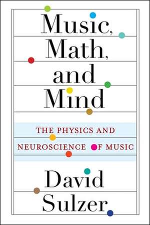 Music, Math, and Mind de David Sulzer
