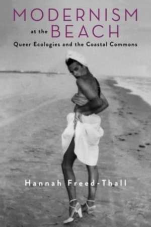 Modernism at the Beach – Queer Ecologies and the Coastal Commons de Hannah Freed–thall