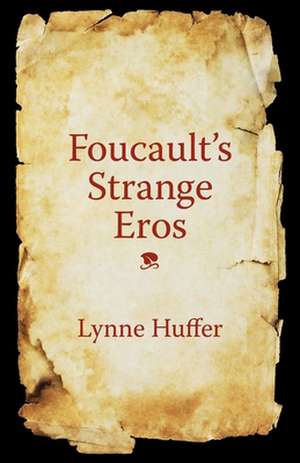 Foucault′s Strange Eros de Lynne Huffer