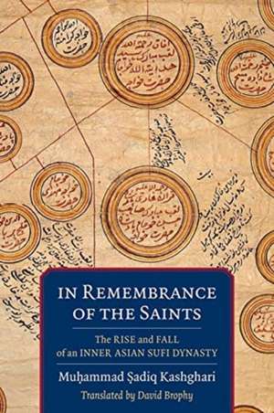 In Remembrance of the Saints – The Rise and Fall of an Inner Asian Sufi Dynasty de David Brophy