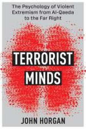 Terrorist Minds – The Psychology of Violent Extremism from Al–Qaeda to the Far Right de John Horgan