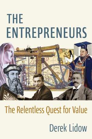 The Entrepreneurs – The Relentless Quest for Value de Derek Lidow