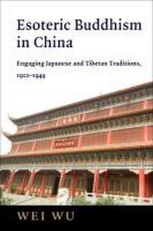 Esoteric Buddhism in China, 1912–1949 de Wei Wu