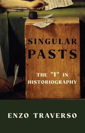 Singular Pasts – The "I" in Historiography de Enzo Traverso