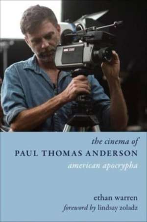 The Cinema of Paul Thomas Anderson – American Apocrypha de Ethan Warren