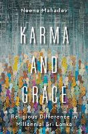 Karma and Grace – Religious Difference in Millennial Sri Lanka de Neena Mahadev