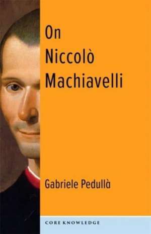 On Niccolò Machiavelli – The Bonds of Politics de Gabriele Pedullà