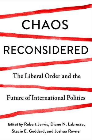 Chaos Reconsidered – The Liberal Order and the Future of International Politics de Robert Jervis