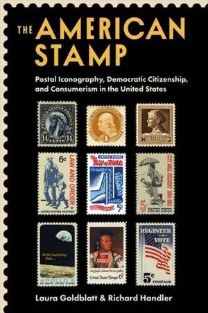 The American Stamp – Postal Iconography, Democratic Citizenship, and Consumerism in the United States de Laura Goldblatt