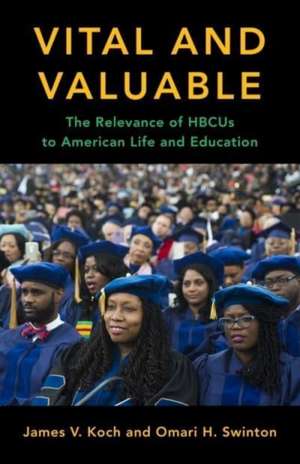 Vital and Valuable – The Relevance of HBCUs to American Life and Education de James V. Koch