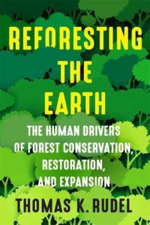 Reforesting the Earth – The Human Drivers of Forest Conservation, Restoration, and Expansion de Thomas Rudel