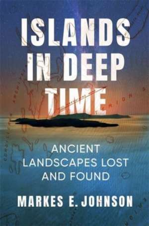 Islands in Deep Time de Markes E. Johnson