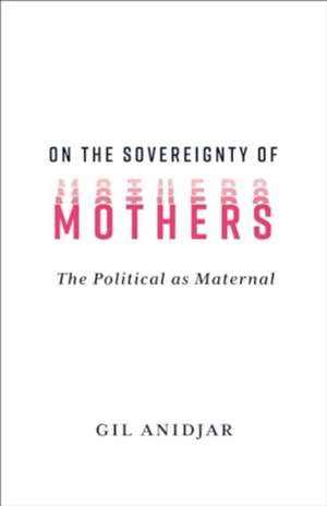 On the Sovereignty of Mothers de Gil Anidjar