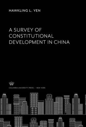 A Survey of Constitutional Development in China de Hawkling L. Yen