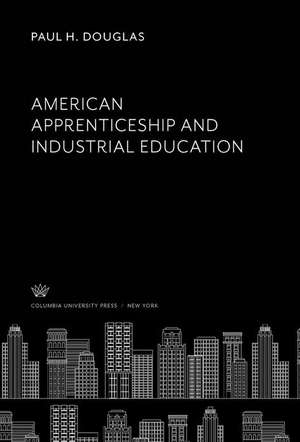 American Apprenticeship and Industrial Education de Paul H. Douglas