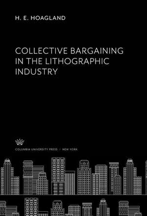 Collective Bargaining in the Lithographic Industry de H. E. Hoagland