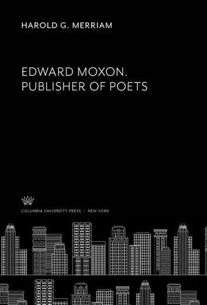 Edward Moxon. Publisher of Poets de Harold G. Merriam