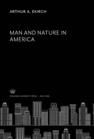 Man and Nature in America de Arthur A. Ekirch