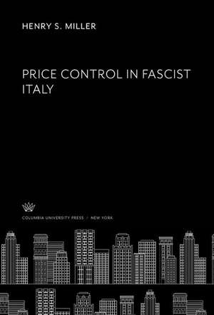 Price Control in Fascist Italy de Henry S. Miller