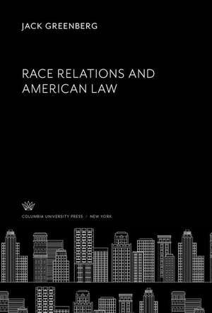 Race Relations and American Law de Jack Greenberg