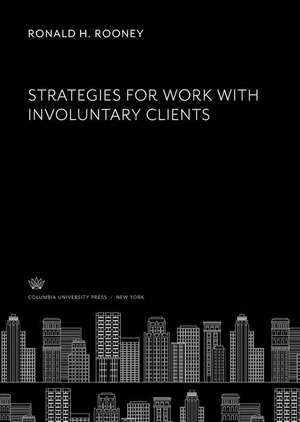 Strategies for Work With Involuntary Clients de Ronald H. Rooney